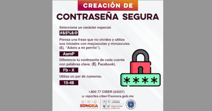 Exhorta Gobierno de Sonora a generar contraseñas seguras: Unidad Cibernética; para prevenir ser víctima de una extorsión, robo de identidad, fraude financiera y ataques de ingeniería social y a sistemas de información.