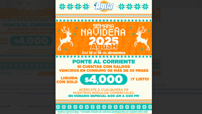 Anuncia Agua de Hermosillo la Semana Navideña con grandes descuentos en tarifa doméstica; en esta promoción, usuarios con saldos vencidos en consumo de más de 30 meses pueden liquidar con 4 mil pesos.